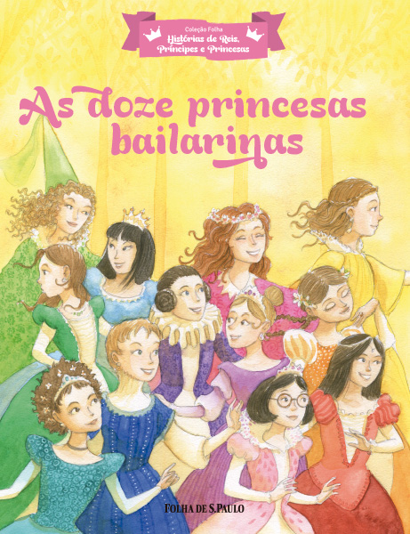 As doze princesas bailarinas - Coleo Folha Histria de Reis, Prncipes e Princesas